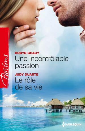 Book cover of Une incontrôlable passion - Le rôle de sa vie