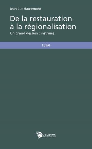 Cover of the book De la restauration à la régionalisation by Dominique Catteau