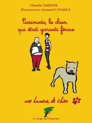 Cover of the book Casimodo, le chien qui était garanti féroce by Elodie Pierron