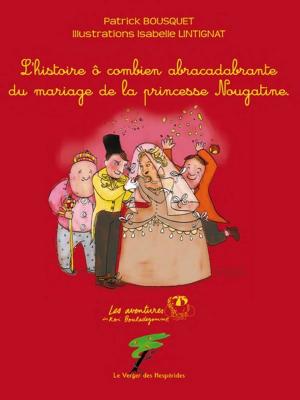 Book cover of L'histoire ô combien abracadabrante du mariage de la princesse Nougatine