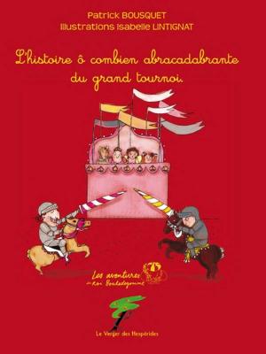 Cover of the book L'histoire ô combien abracadabrante du grand tournoi by Christine Renaudin