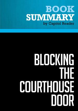 Cover of the book Summary of Blocking the Courthouse Door: How the Republican Party and Its Corporate Allies are Taking Away Your Right to Sue - Stephanie Mencimer by Capitol Reader