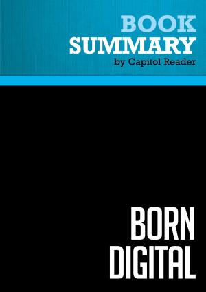 Cover of the book Summary of Born Digital: Understanding the First Generation of Digital Natives - John Palfrey and Urs Gasser by BusinessNews Publishing
