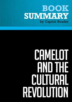 Cover of the book Summary of Camelot and the Cultural Revolution: How the Assasination of John F. Kennedy Shattered American Liberalism. - James Piereson by Capitol Reader