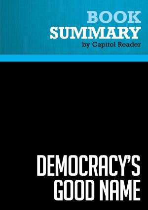 Cover of the book Summary of Democracy's Good Name: The Rise and Risks of the World's Most Popular Form of Government - Michael Mandelbaum by Capitol Reader
