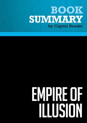 Cover of the book Summary of Empire of Illusion: The End of Literacy and the Triumph of Spectacle - Chris Hedges by Capitol Reader