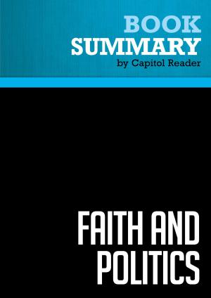 Cover of the book Summary of Faith and Politics: How the "Moral Values" Debate Divides America and How to Move Forward Together - Senator John Danforth by Capitol Reader