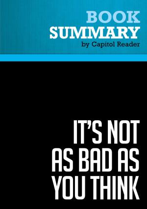 Cover of the book Summary of It's Not as Bad as You Think: Why Capitalism Trumps Fear and the Economy Will Thrive - Brian S. Wesbury by Capitol Reader
