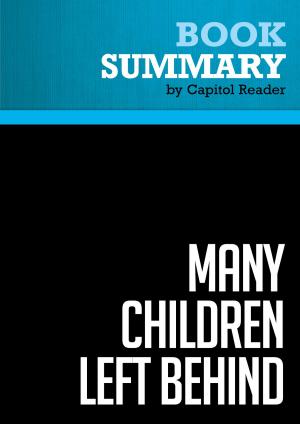 Cover of the book Summary of Many Children Left Behind: How the No Child Left Behind Act is Damaging Our Children and Our Schools - Deborah Meier (Editor) by BusinessNews Publishing