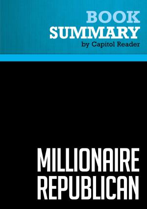 Cover of the book Summary of Millionaire Republican: Why Rich Republicans Get Rich - And How You Can Too! - Wayne Allyn Root by Capitol Reader