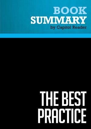 Cover of the book Summary of The Best Practice: How the New Quality Movement is Transforming Medicine - Charles C. Kenney by BusinessNews Publishing