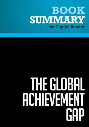 Cover of the book Summary of The Global Achievement Gap: Why Even Our Best Schools Don't Teach the New Survival Skills Our Children Need - And What We Can Do About It - Tony Wagner by BusinessNews Publishing
