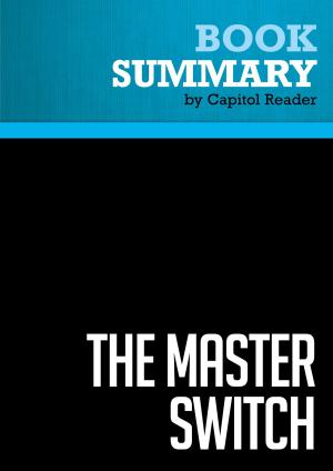 Cover of the book Summary of The Master Switch: The Rise and Fall of Information Empires - Tim Wu by Capitol Reader