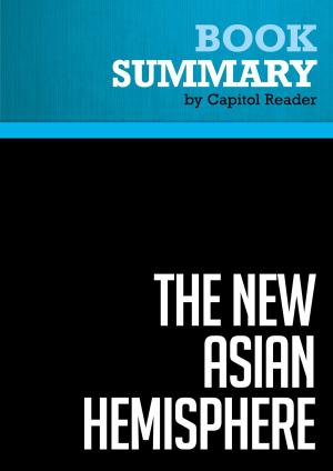 Cover of the book Summary of The New Asian Hemisphere: The Irresistible Shift of Global Power to the East - Kishore Mahbubani by Arcangela Maria Tamburro