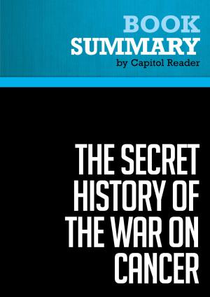 Cover of the book Summary of The Secret History of the War on Cancer - Devra Davis by Capitol Reader