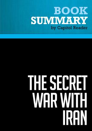 bigCover of the book Summary of The Secret War with Iran: The 30-Year Clandestine Struggle Against the World's Most Dangerous Terrorist Power - Ronen Bergman by 