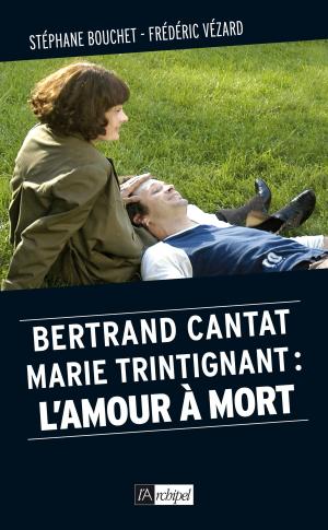 Cover of the book Bertrand Cantat, Marie Trintignant : l'amour à mort by Jacques Mazeau