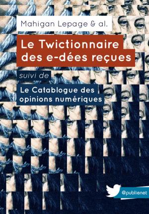 Cover of the book Le Twictionnaire des e-dées reçues suivi de Le Catablogue des opinions numériques by François Rabelais
