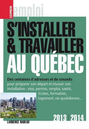 Cover of the book S'installer et travailler au Québec 2013-2014 by Tristan Savin, Christophe Barbier
