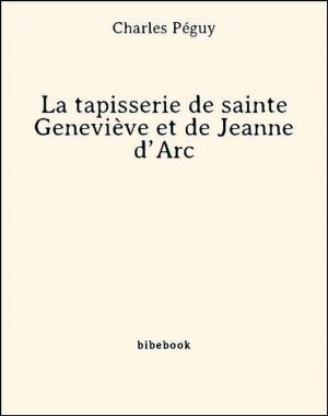 Cover of the book La tapisserie de sainte Geneviève et de Jeanne d'Arc by Gustave le Rouge