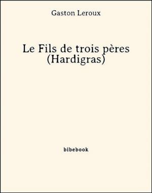 Cover of the book Le Fils de trois pères (Hardigras) by Octave Feuillet