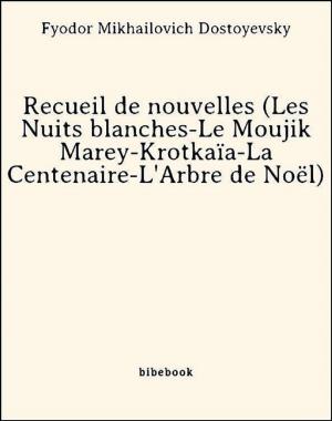 Book cover of Recueil de nouvelles (Les Nuits blanches-Le Moujik Marey-Krotkaïa-La Centenaire-L'Arbre de Noël)