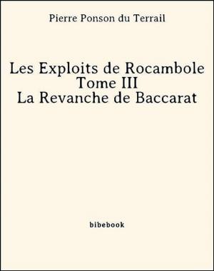 Book cover of Les Exploits de Rocambole - Tome III - La Revanche de Baccarat