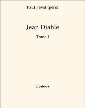 Cover of the book Jean Diable - Tome I by Paul D’Ivoi