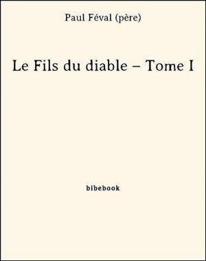 Cover of the book Le Fils du diable – Tome I by Alexandre Dumas