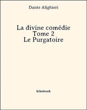 Cover of the book La divine comédie - Tome 2 - Le Purgatoire by Pierre Ponson Du Terrail