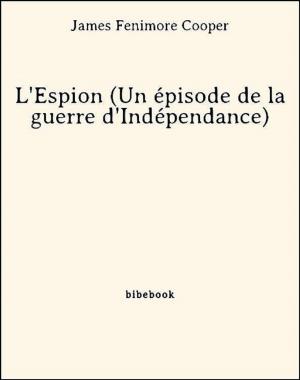 bigCover of the book L'Espion (Un épisode de la guerre d'Indépendance) by 