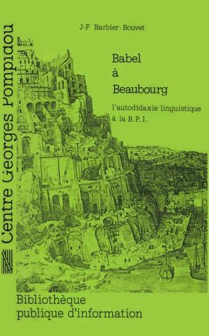 Cover of the book Babel à Beaubourg by Claude Poissenot, Martine Burgos, Jean-Marie Privat, Anne-Marie Bertrand