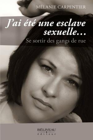 Cover of the book J'ai été une esclave sexuelle... by Mélanie Carpentier