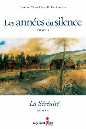 Cover of the book Les années du silence, tome 3 : La sérénité by Louise Tremblay d'Essiambre