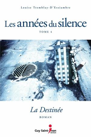 Cover of the book Les années du silence, tome 4 : La destinée by Élise Bourque