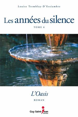 Cover of the book Les années du silence, tome 6 : L'oasis by Élise Bourque