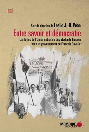 Book cover of Entre savoir et démocratie. Les luttes de l'Union nationale des Étudiants haïtiens sous le gouvernement de François Duvalier