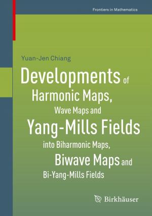 Cover of the book Developments of Harmonic Maps, Wave Maps and Yang-Mills Fields into Biharmonic Maps, Biwave Maps and Bi-Yang-Mills Fields by Anirban Banerji