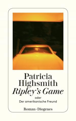 Cover of the book Ripley's Game oder Der amerikanische Freund by Patricia Highsmith