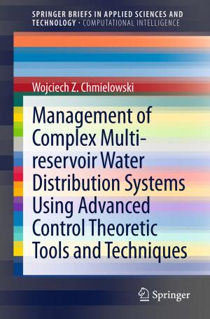 Cover of the book Management of Complex Multi-reservoir Water Distribution Systems using Advanced Control Theoretic Tools and Techniques by Jeremy Dick, Elizabeth Hull, Ken Jackson