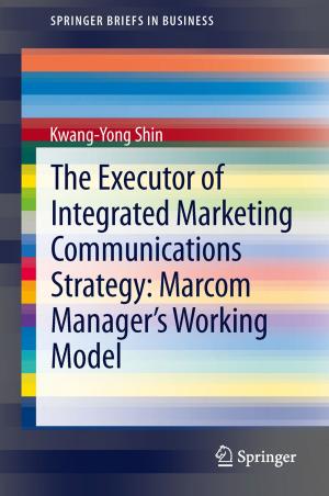 Cover of the book The Executor of Integrated Marketing Communications Strategy: Marcom Manager’s Working Model by Z. Lojda, R. Gossrau, T.H. Schiebler