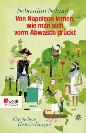 Cover of the book Von Napoleon lernen, wie man sich vorm Abwasch drückt by Ulrike Schweikert
