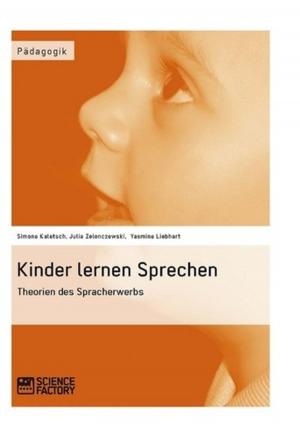 Cover of the book Kinder lernen Sprechen. Theorien des Spracherwerbs by Nadja Belobrow, Monique Wicklein, Elisa Peter, Marie-Therese Kubik