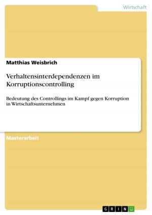 Cover of the book Verhaltensinterdependenzen im Korruptionscontrolling by Sascha Klein, Haroon Shafique, Gatis Cers, Sebastian Kolla