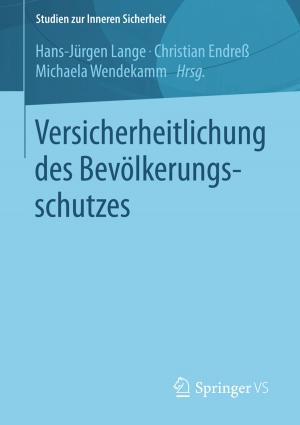 Cover of the book Versicherheitlichung des Bevölkerungsschutzes by Ralf Stegmann, Peter Loos, Ute B. Schröder