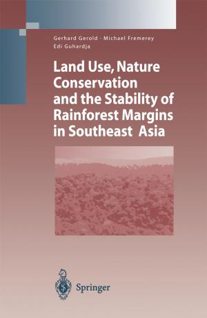 Cover of the book Land Use, Nature Conservation and the Stability of Rainforest Margins in Southeast Asia by Bruce R. Smoller, Kim M. Hiatt