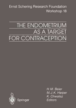 Cover of the book The Endometrium as a Target for Contraception by R. Ackermann, K.-D. Bachmann, H. Behrendt, P.E. Billimoria, H.C. Dominick, M.D. Gross, R. Hartung, W. Havers, R. Heckemann, J.V. Kaude, R.E. Kinard, E.K. Lang, L.-D. Leder, E. Löhr, A.A. Moss, R.-D. Müller, H.J. Richter, E. Scherer, M. Serdarevic, B. Shapiro, W.P. Shuman, J.L. Williams, C. Wirtz