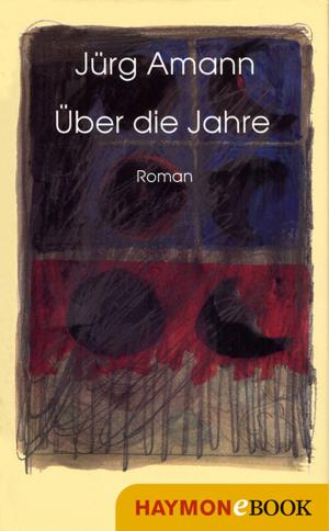 Cover of the book Über die Jahre by Jürg Amann