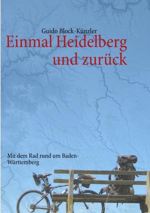 Cover of the book Einmal Heidelberg und zurück by Heinrich Heine, Johann Wolfgang von Goethe, Friedrich Schiller