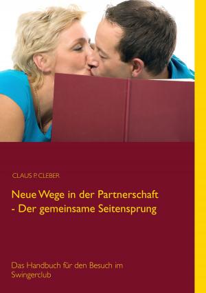Cover of the book Neue Wege in der Partnerschaft - Der gemeinsame Seitensprung by Carsten Kiehne